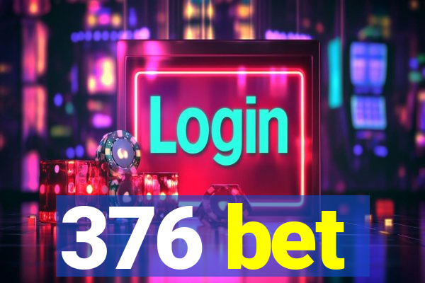 376 bet